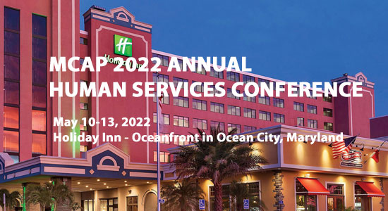 The Maryland Community Action Partnership (MCAP) 2022 MCAP Annual Human Services Conference on May 10-13, 2022 in Ocean City, Maryland.
